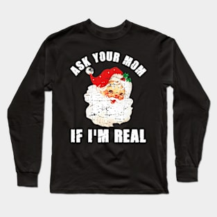 Ask Your Mom If I'm Real Santa Funny Adult Christmas Long Sleeve T-Shirt